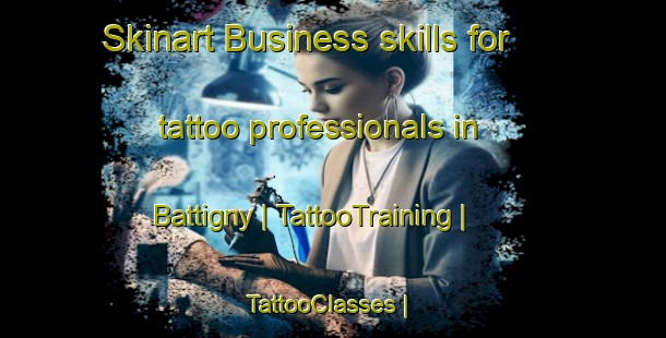 Skinart Business skills for tattoo professionals in Battigny | TattooTraining | TattooClasses | SkinartTraining-France